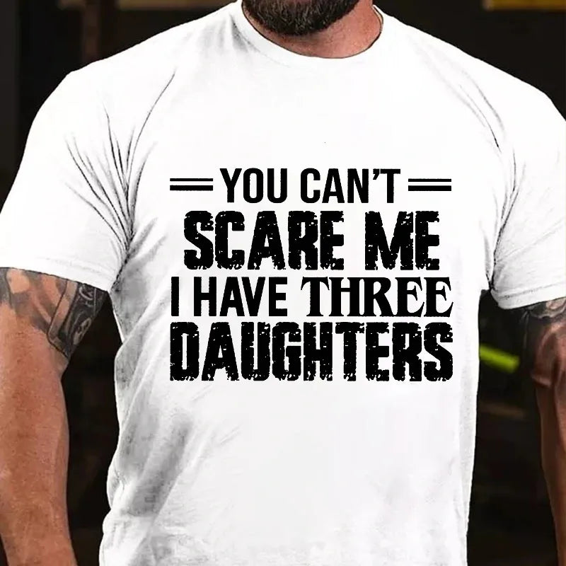 You Can't Scare Me I Have Three Daughters Graphic T-Shirt