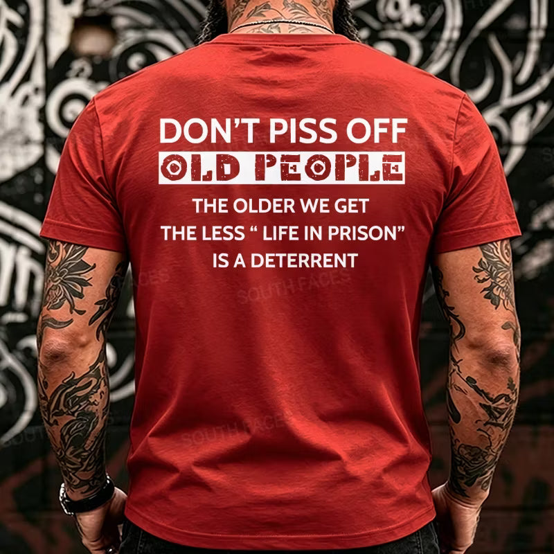 Don't Piss Off Old People The Older We Get The Less Life In Prison Is A Deterrent Back T-Shirts