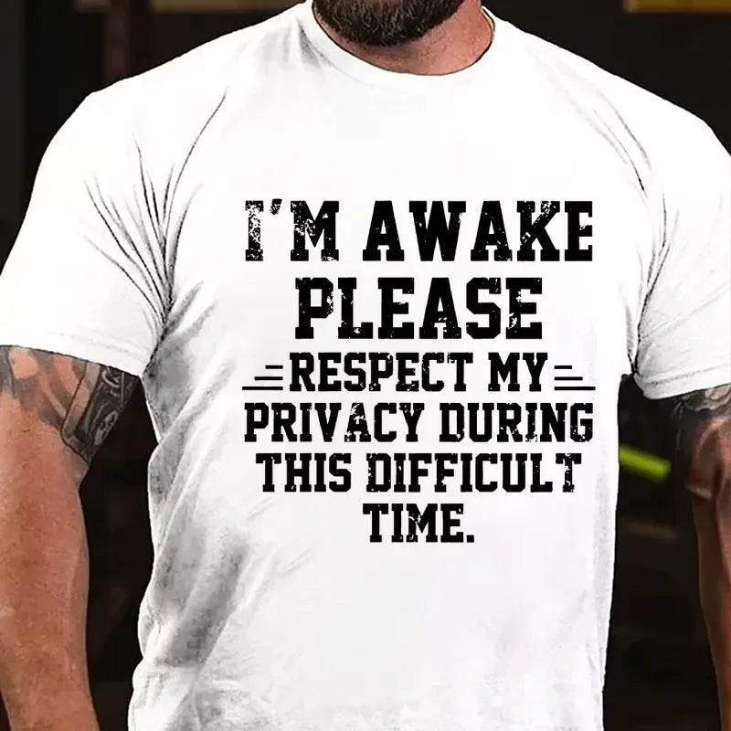 I'm Awake Please Respect My Privacy During This Difficult Time Funny Graphic T-Shirt