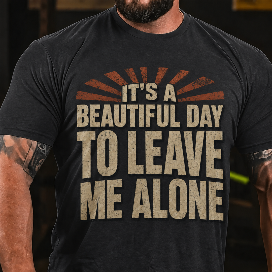 It's A Beautiful Day To Leave Me Alone Graphic T-Shirt