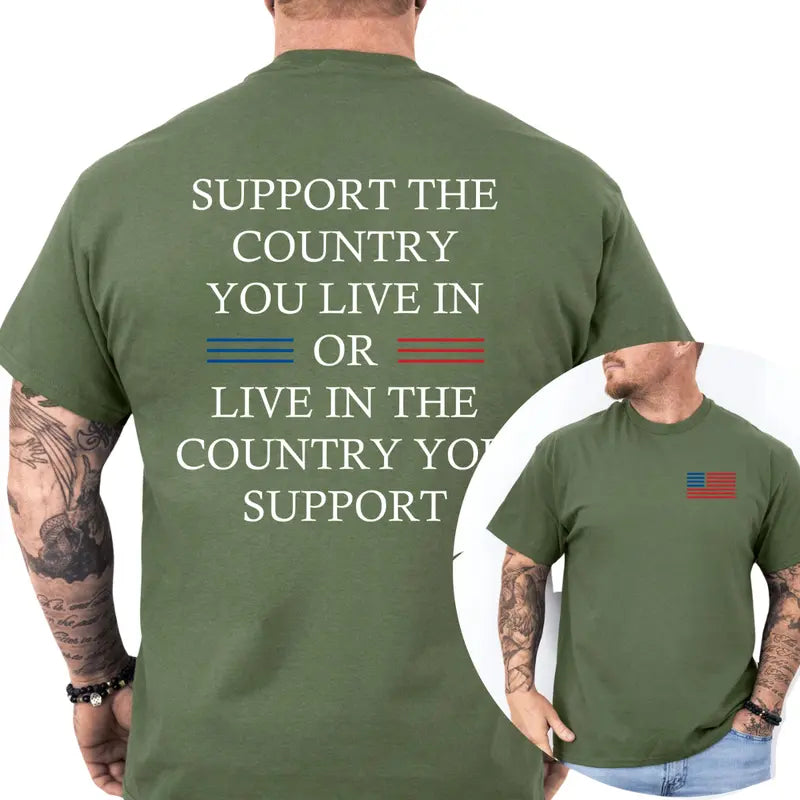 Support the Country You Live in or Live in the Country You Support Graphic T-Shirt