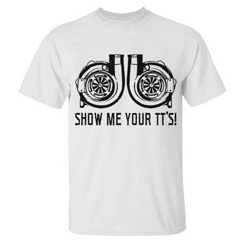 Show Me Your TT's T-shirts