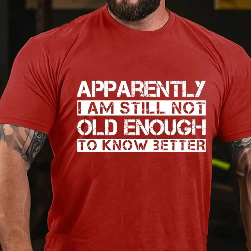 Apparently I'm Still Not Old Enough To Know Better Graphic T-Shirt