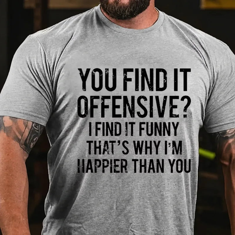 You Find It Offensive? I Find It Funny That's Why I'm Happier Than You Graphic T-Shirt