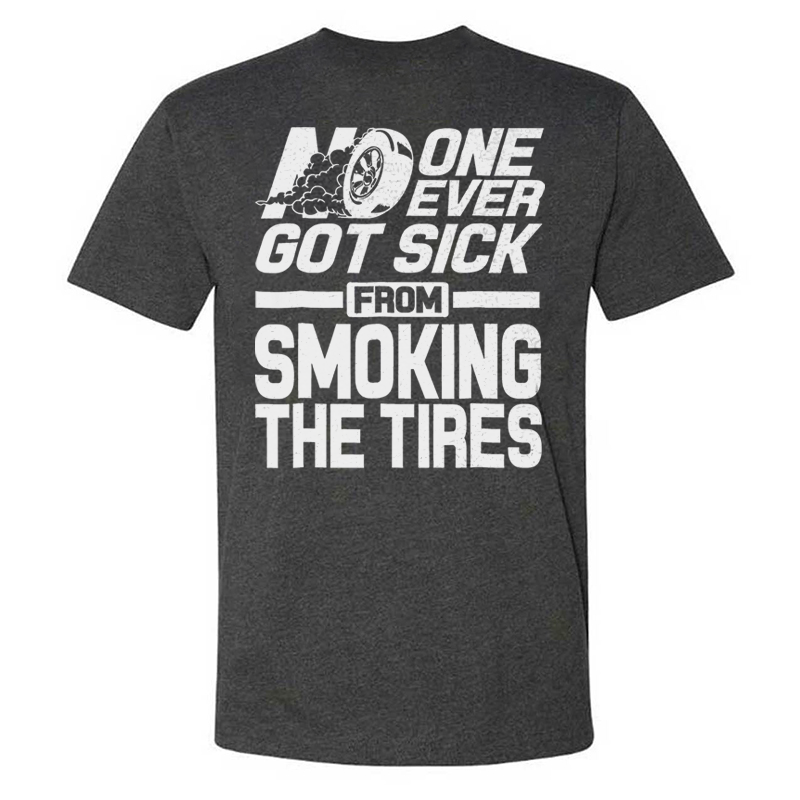 No One Ever Got Sick From Smoking Tires T-shirts