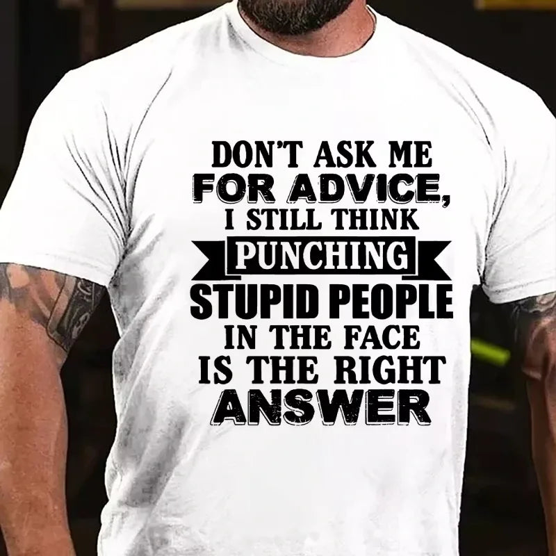 Don't Ask Me For Advice, I Still Think Punching Stupid People In The Face Is The Right Answer Graphic T-Shirt