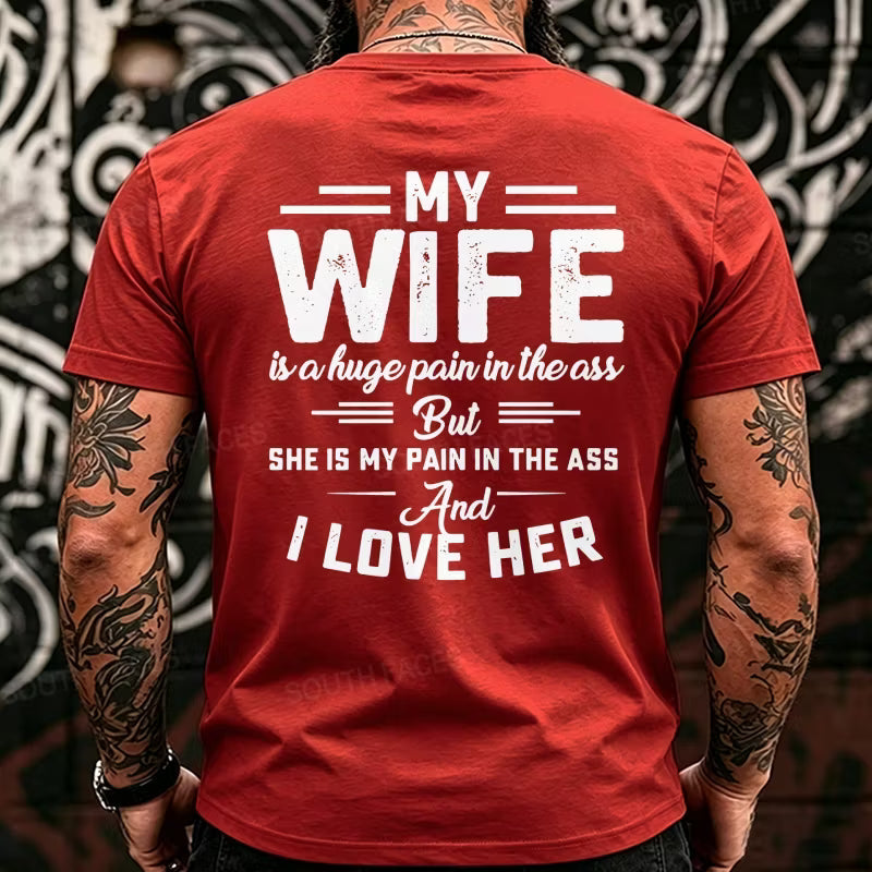My Wife Is A Huge Pain In The Ass But She Is My Pain In The Ass And I Love Her Back T-Shirts