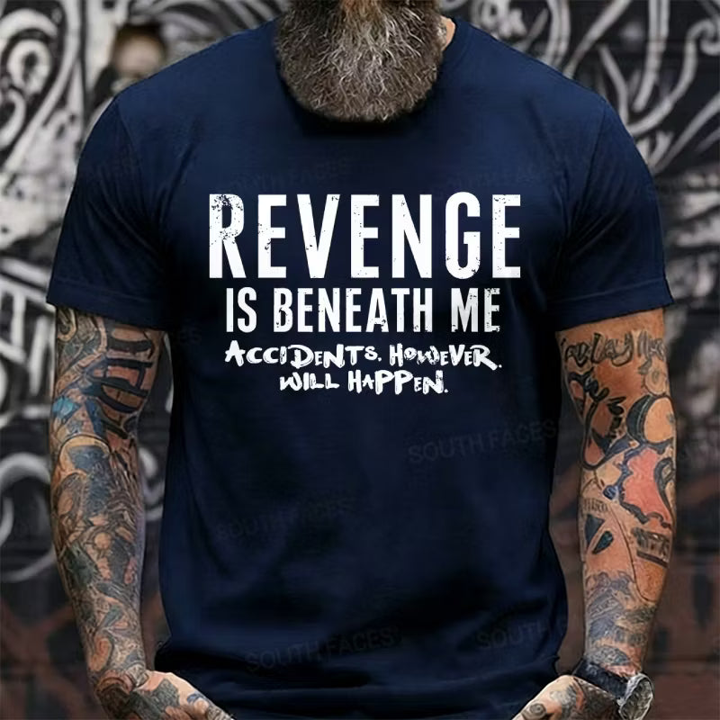 Revenge Is Beneath Me Accidents However Will Happen Graphic T-Shirt