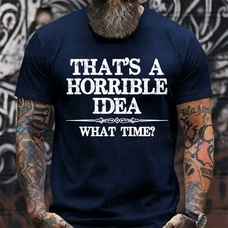 That's A Horrible Idea What Time? Graphic T-Shirt