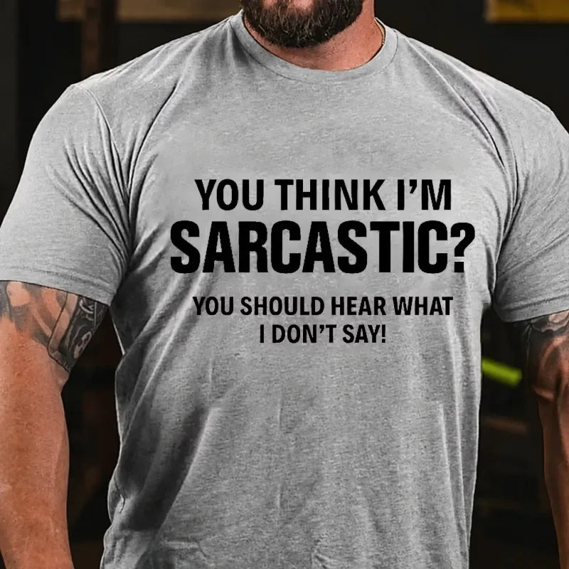 You Think I'm Sarcastic You Should Hear What I Don't Say Graphic T-Shirt