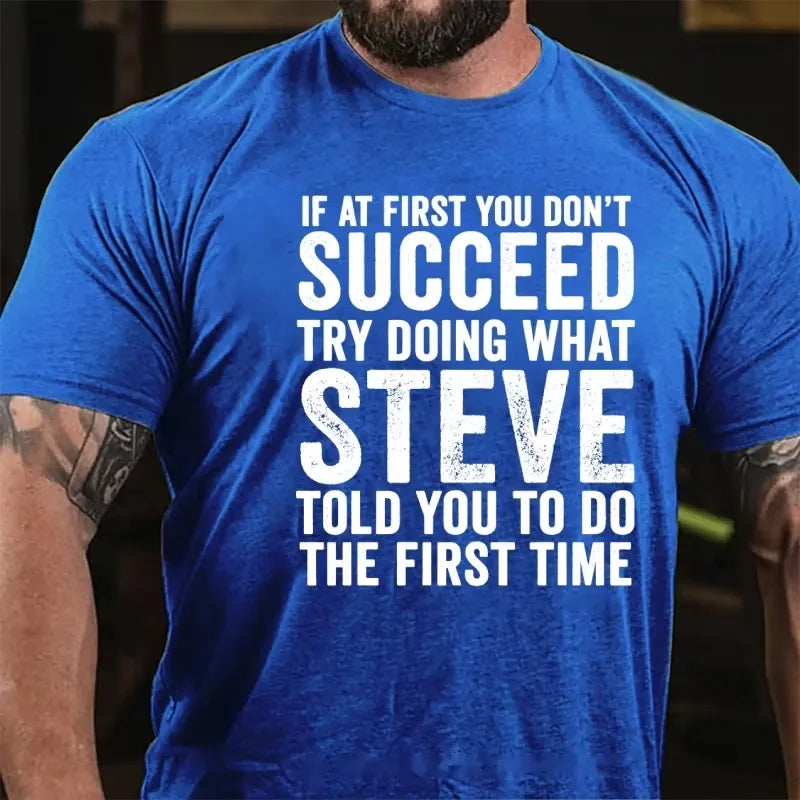 If At First You Don't Succeed Try Doing What Steve Said Graphic T-Shirt