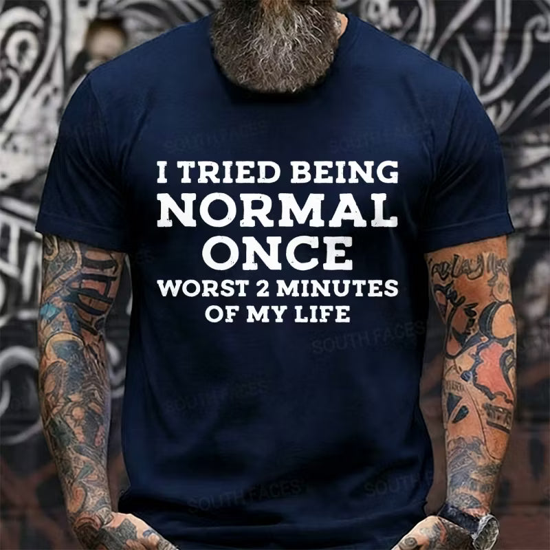 I Tried Being Normal Once, Worst 2 Minutes of My Life Graphic T-Shirt