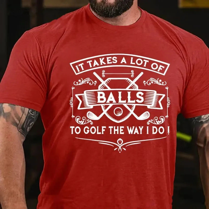 It Takes A Lot Of Balls To Golf The Way I Do Graphic T-Shirt