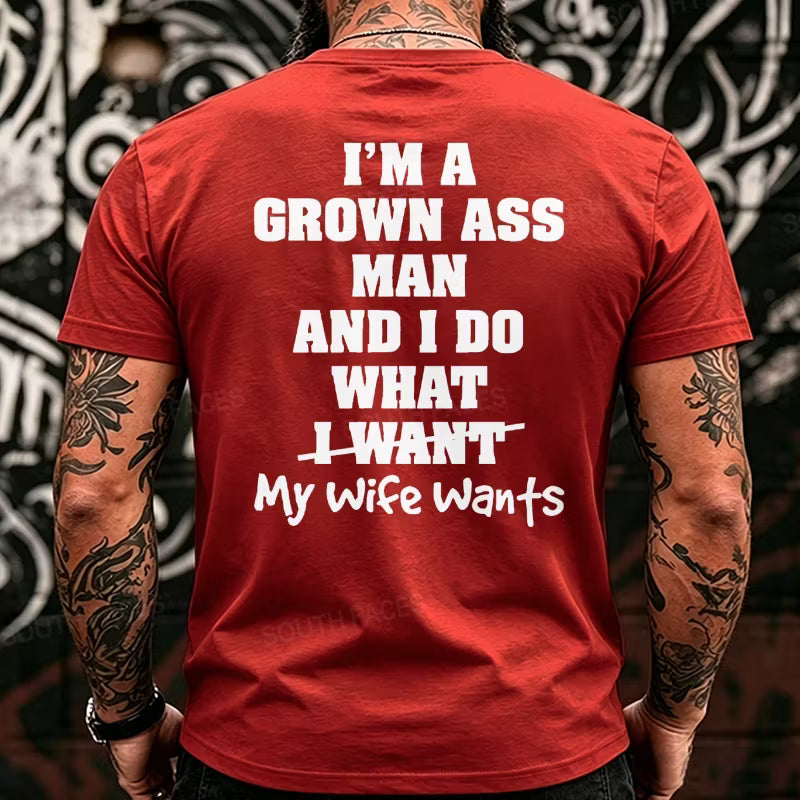 I'm Grown Ass Man And I Do What My Wife Wants Back T-Shirts