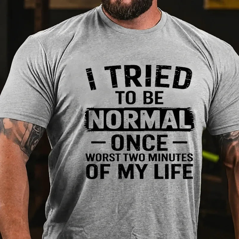 I Tried To Be Normal Once, Worst Two Minutes Of My Life Graphic T-Shirt