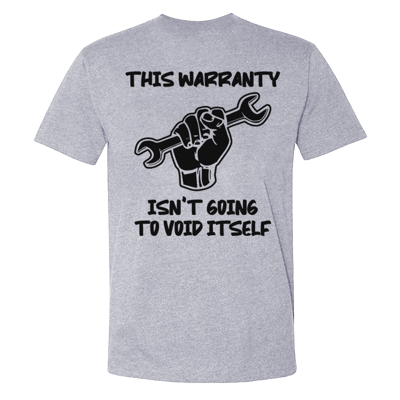 This Warranty Isn't Going To Void Itself T-shirts