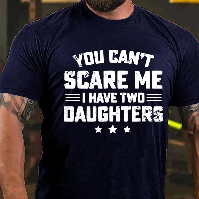 You Can't Scare Me I have Two Daughters Graphic T-Shirt