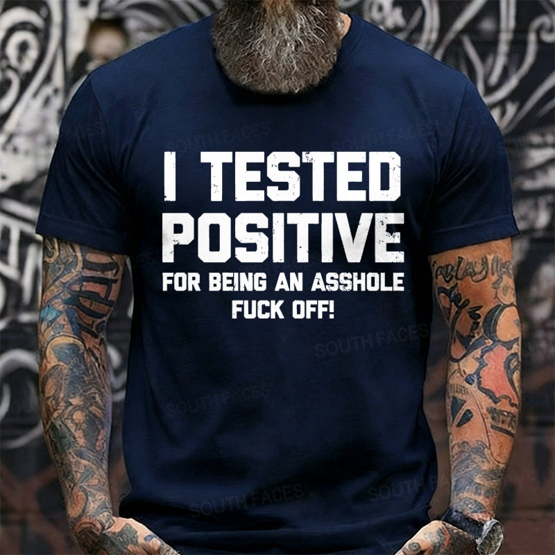 I Tested Positive For Being An Asshole Fuck Off Graphic T-Shirt