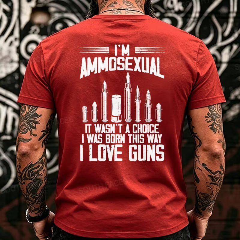 I'm Ammosexual It Wasn't A Choice I Was Born This Way I Love Guns Back T-Shirts