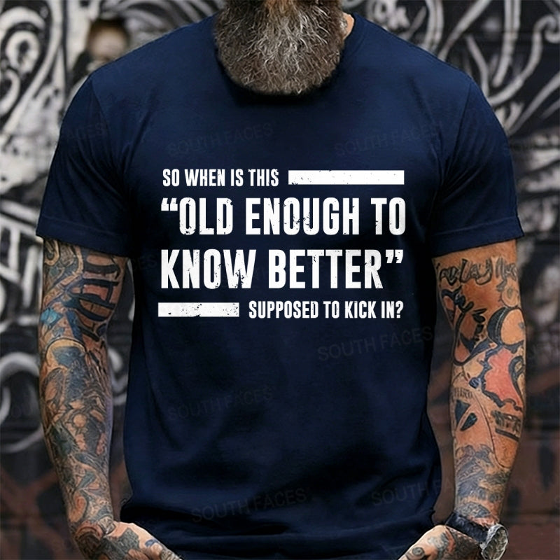 So When Is This Old Enough To Know Better Supposed To Kick In? Graphic T-Shirt