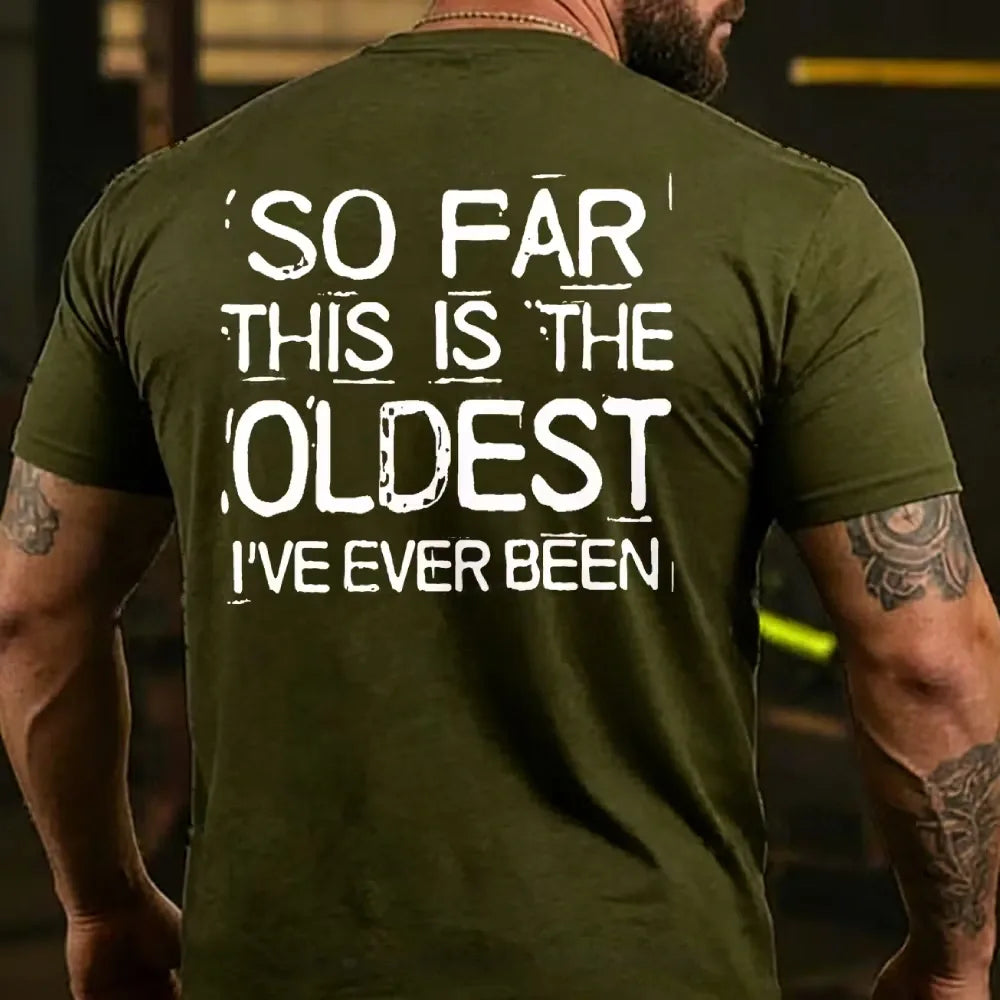 So Far This Is The Oldest I've Ever Been T-shirts