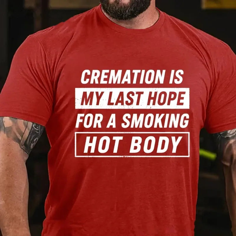 Cremation Is My Last Hope For A Smoking Hot Body Graphic T-Shirt