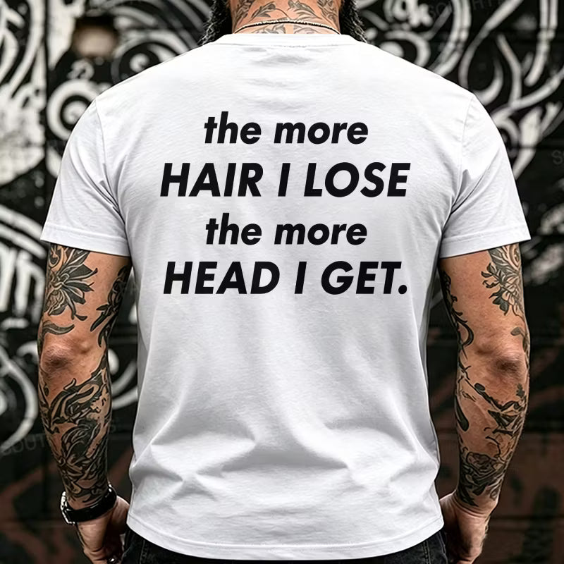 The More Hair I Lose The More Head I Get Funny Back T-Shirts