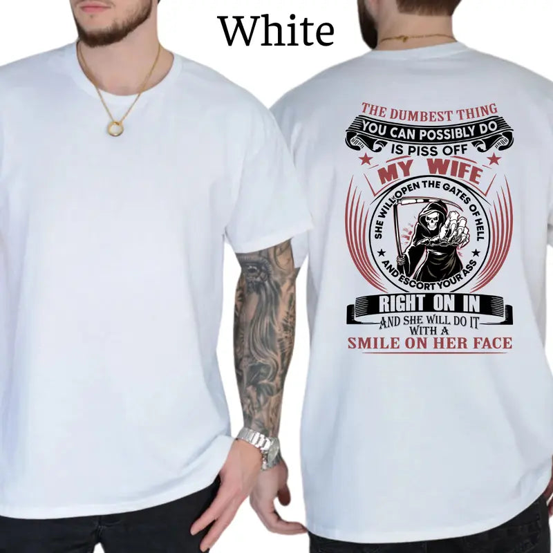 The Dumbest Things Is Piss Off My Wife Graphic T-Shirt