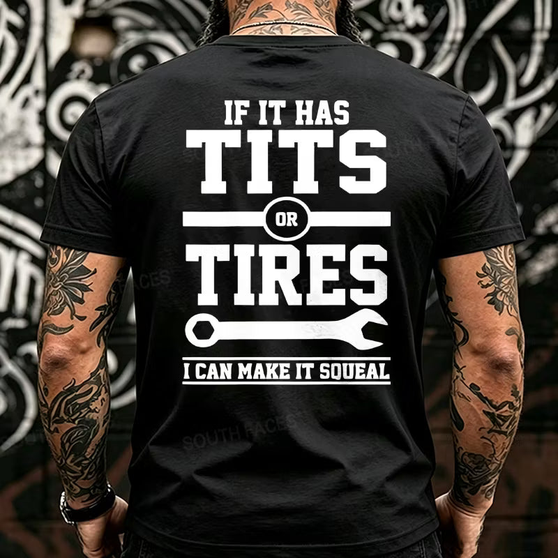 If It Has Tits Or Tires I Can Make It Squeal Back T-Shirts