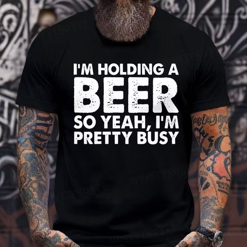 I'm Holding A Beer So Yeah,I'm Pretty Busy Graphic T-Shirt