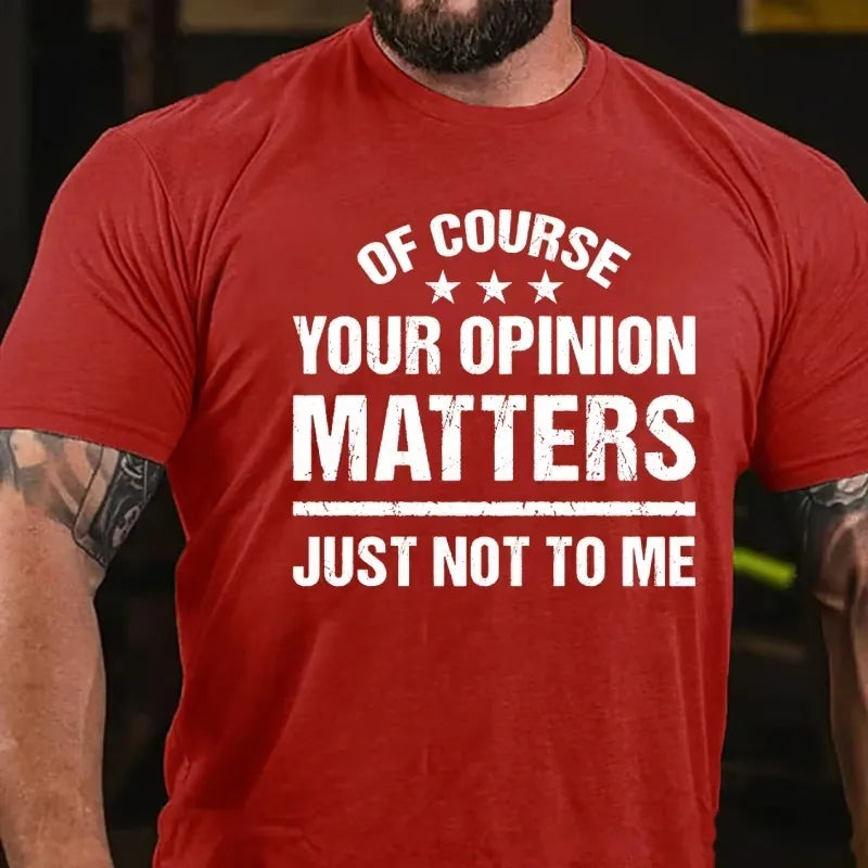Of Course Your Opinion Matters Just Not To Me T-Shirt