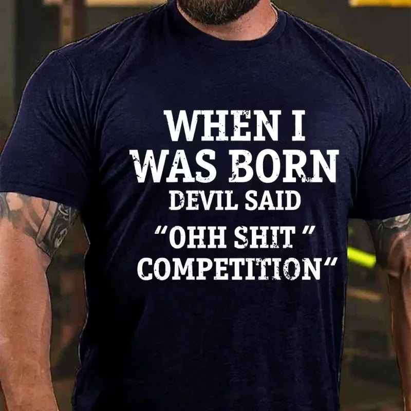 When I Was Born Devil Said Ohh Shit Competition Funny Graphic T-Shirt
