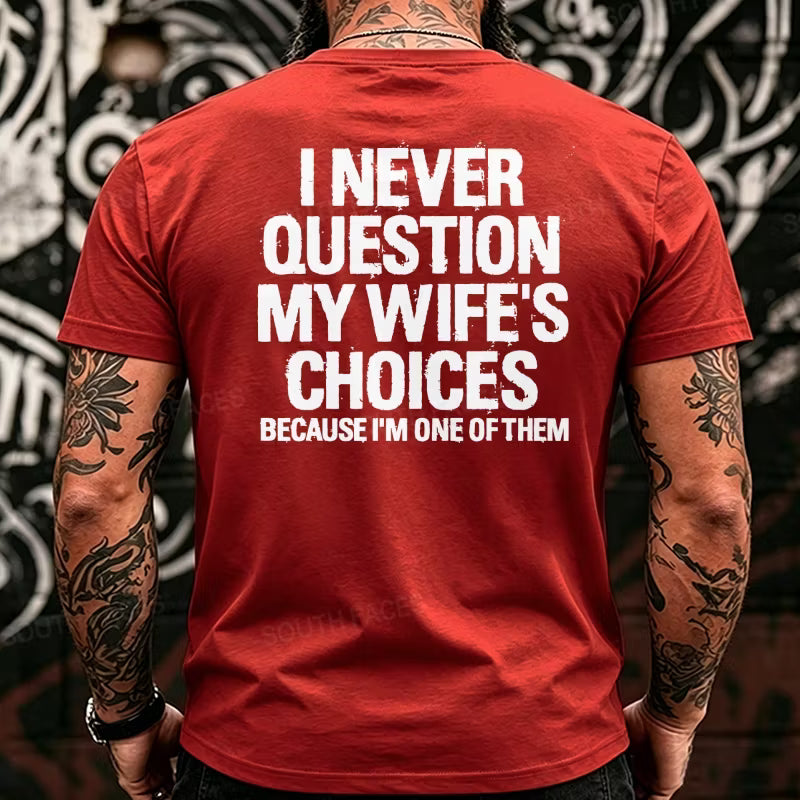 I Never Question My Wife's Choices Because I'm One of Them Back T-Shirts