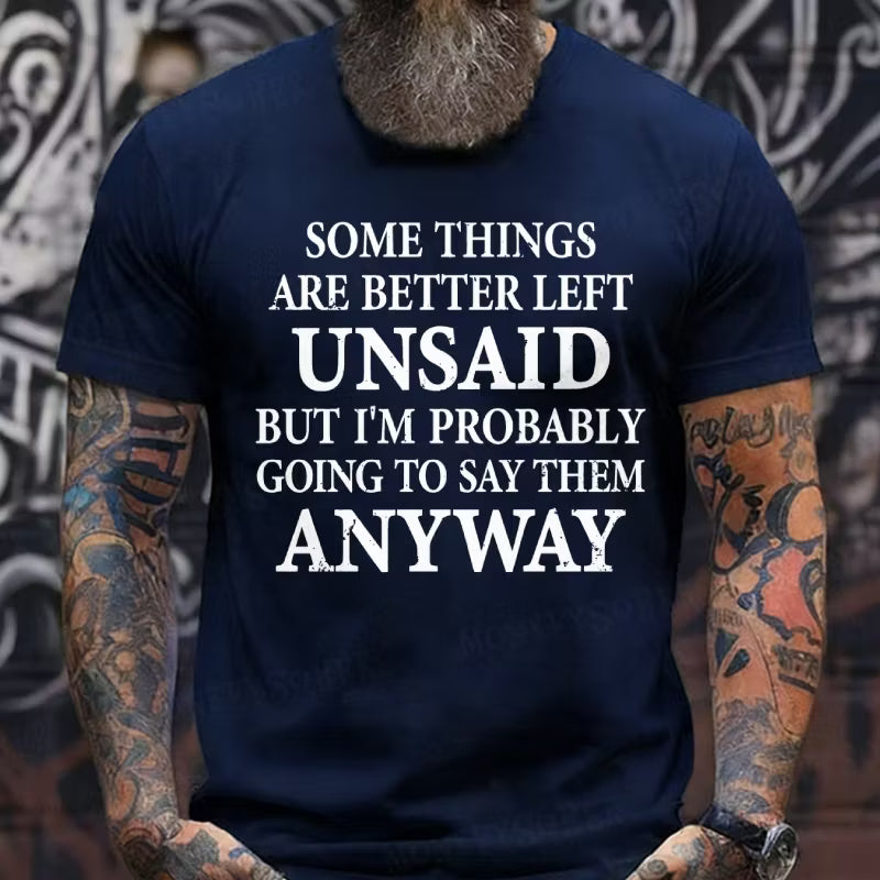 Some Things Are Better Left Unsaid But I'm Probably Going To Say Them Anyway Graphic T-Shirt