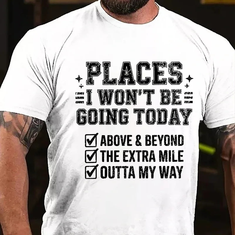 Places I Won't Be Going Today Above And Beyond .The Extra Mile.Outta My Way Graphic T-Shirt