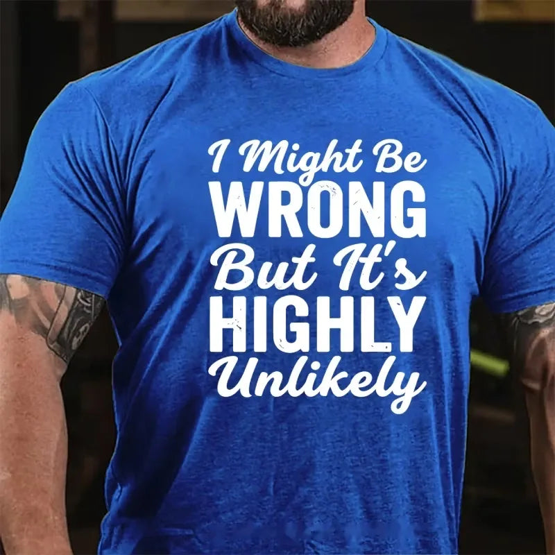 I Might Be Wrong But It's Highly Unlikely Graphic T-Shirt