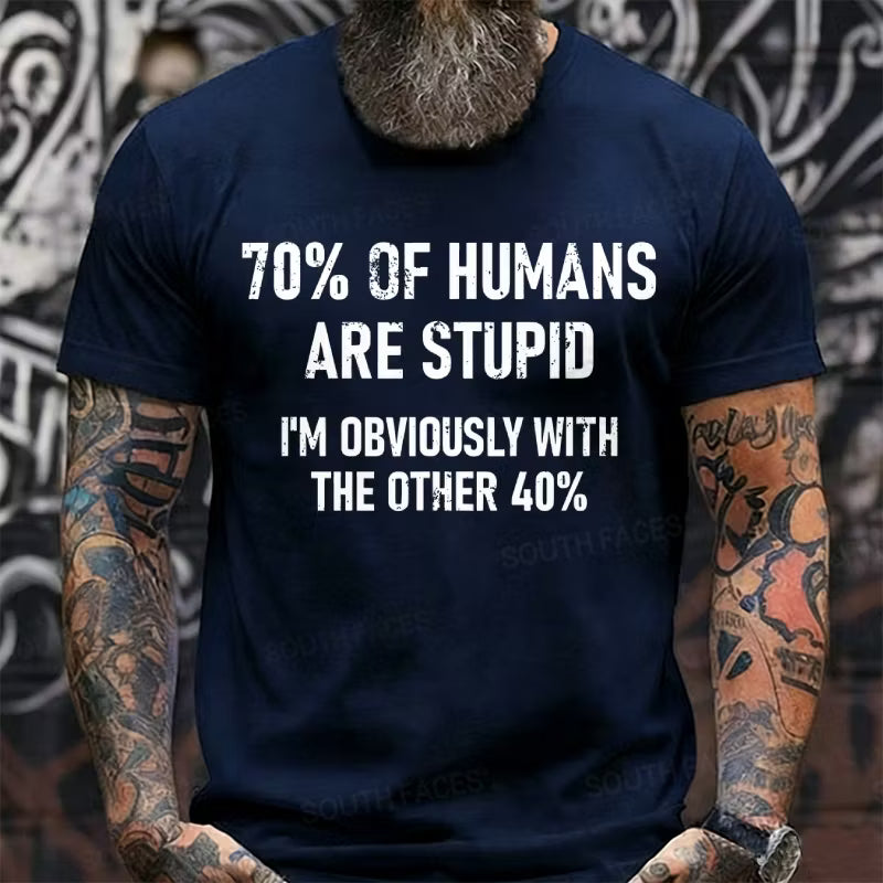 70% Of Humans Are Stupid I'm Obviously With The Other 40% Graphic T-Shirt
