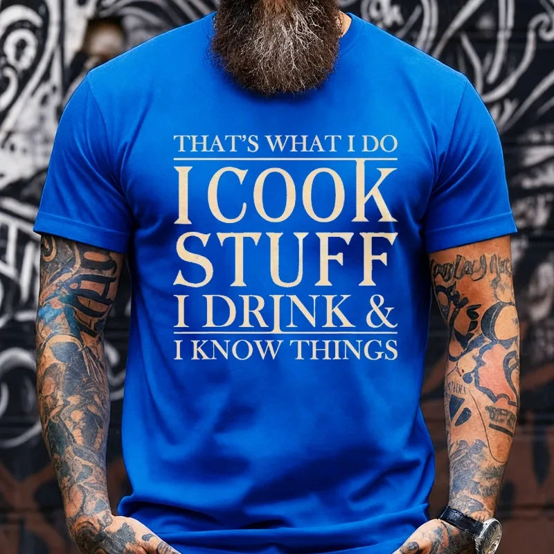 That's What I Do I Cook Stuff I Drink And I Know Things Graphic T-Shirt