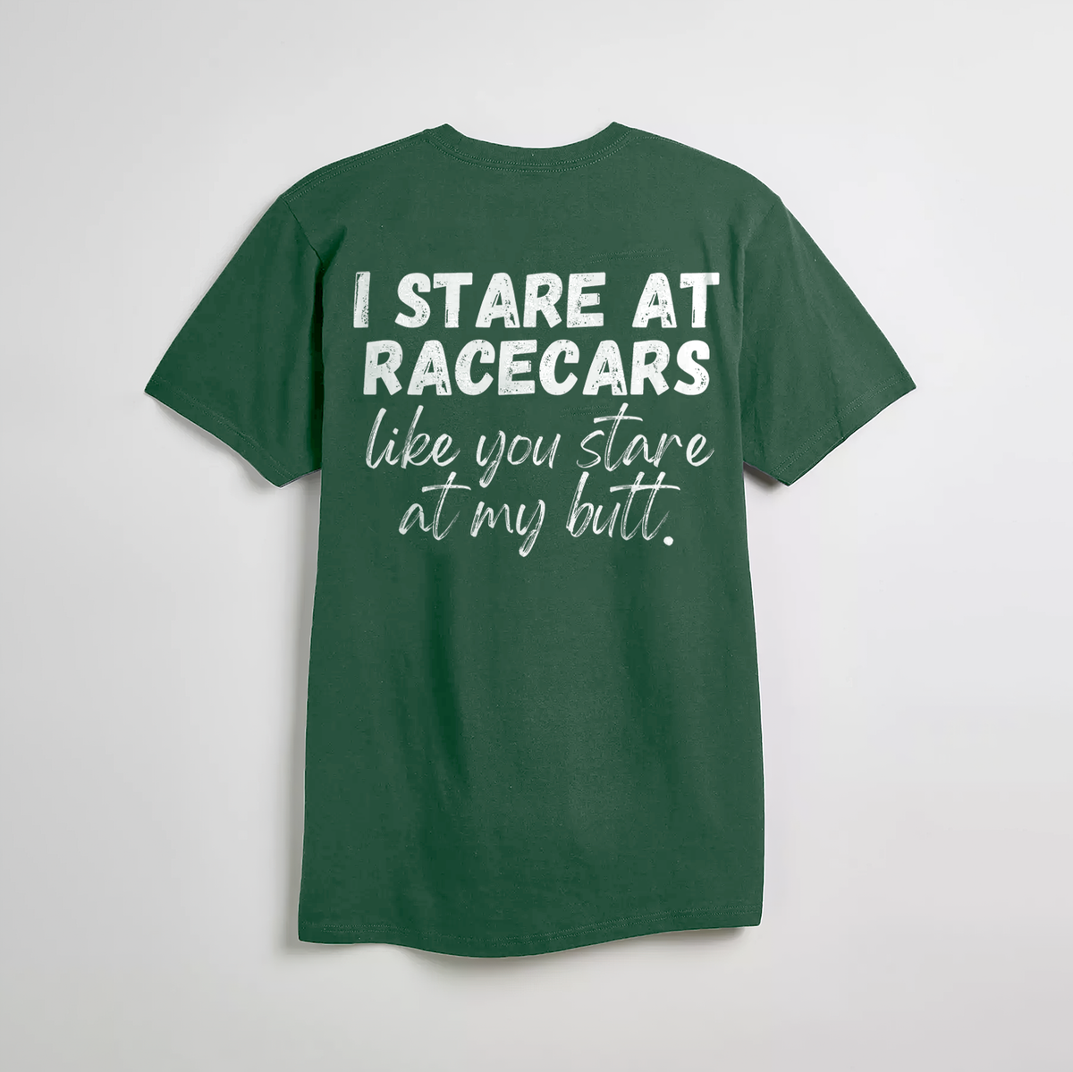I Stare at Racecars Like You Stare at My Butt T-shirt