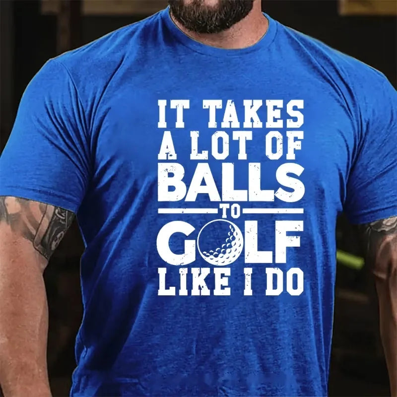 It Takes A Lot Of Balls To Golf Like I Do Graphic T-Shirt