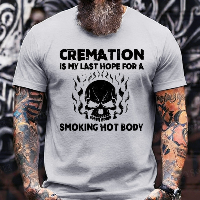 Cremation Is My Last Hope For A Smoking Hot Body Graphic T-Shirt