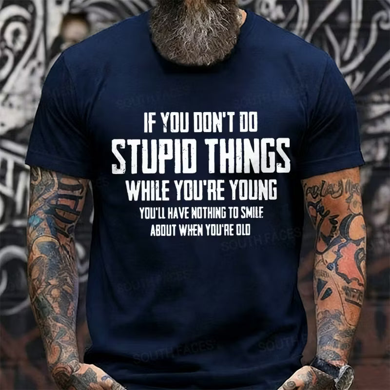 If You Don't Do Stupid Things While You're Young Graphic T-Shirt