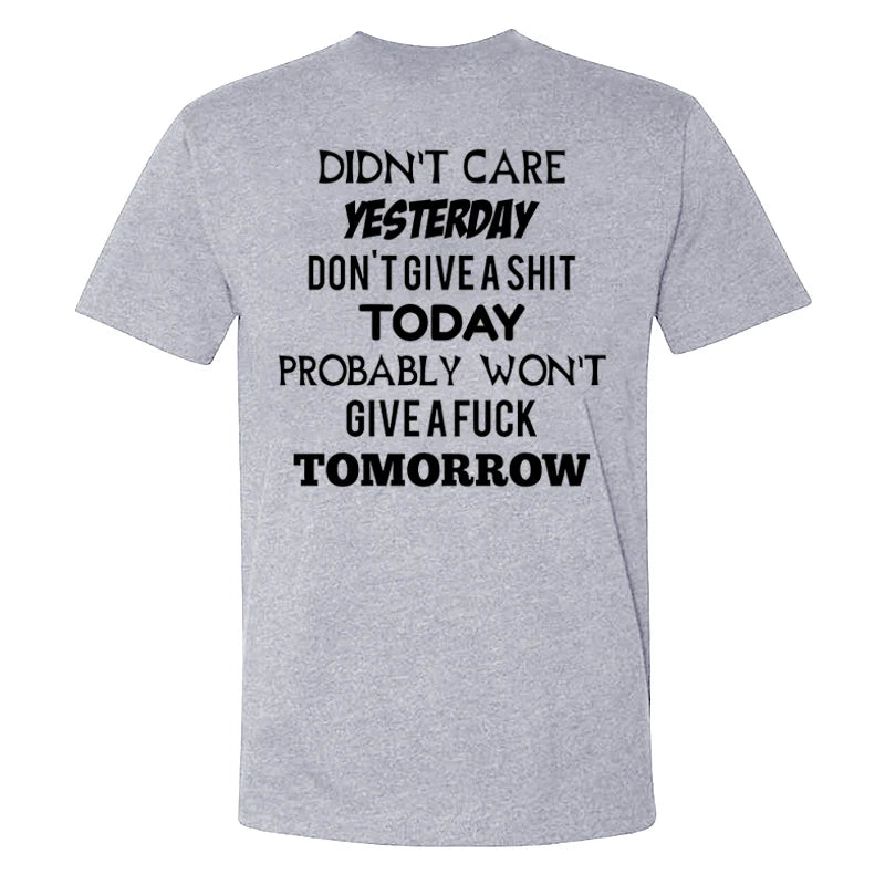 Didn't Care Yesterday Don't Give A Shit Today Probably Won't Give A Fuck Tomorrow T-shirts