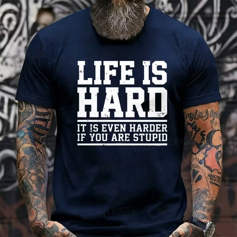 Life Is Hard It Is Even Harder If You Are Stupid Graphic T-Shirt
