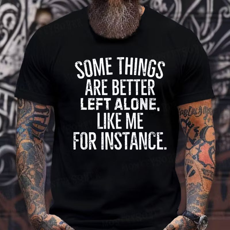 Some Things Are Better Left Alone Like Me For Instance Graphic T-Shirt