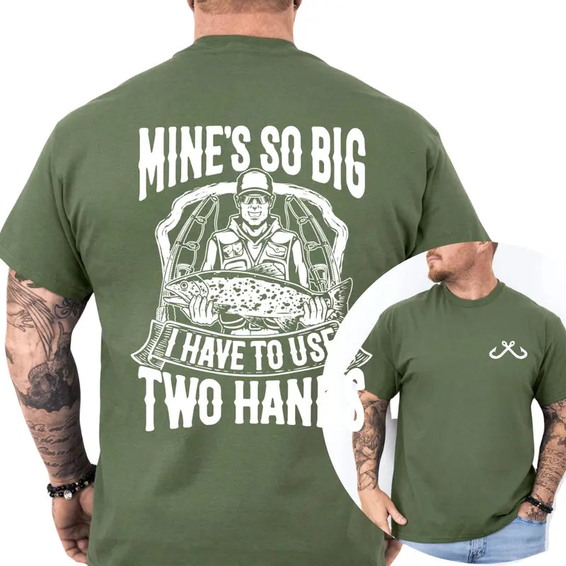 Mine's So Big I Have to Use Two Hands Graphic T-Shirt