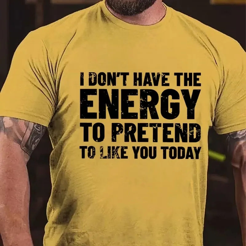 I Don't Have The Energy To Pretend To Like You Today Graphic T-Shirt