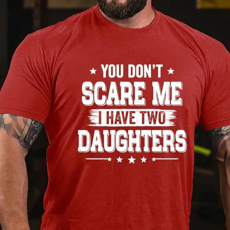 You Can't Scare Me I have Two Daughters Graphic T-Shirt