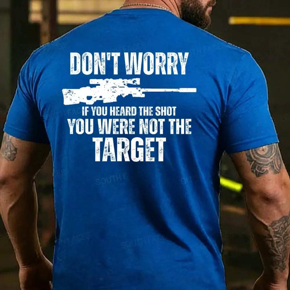 Don't Worry If You Heard The Shot You Were Not The Target Men's T-shirt