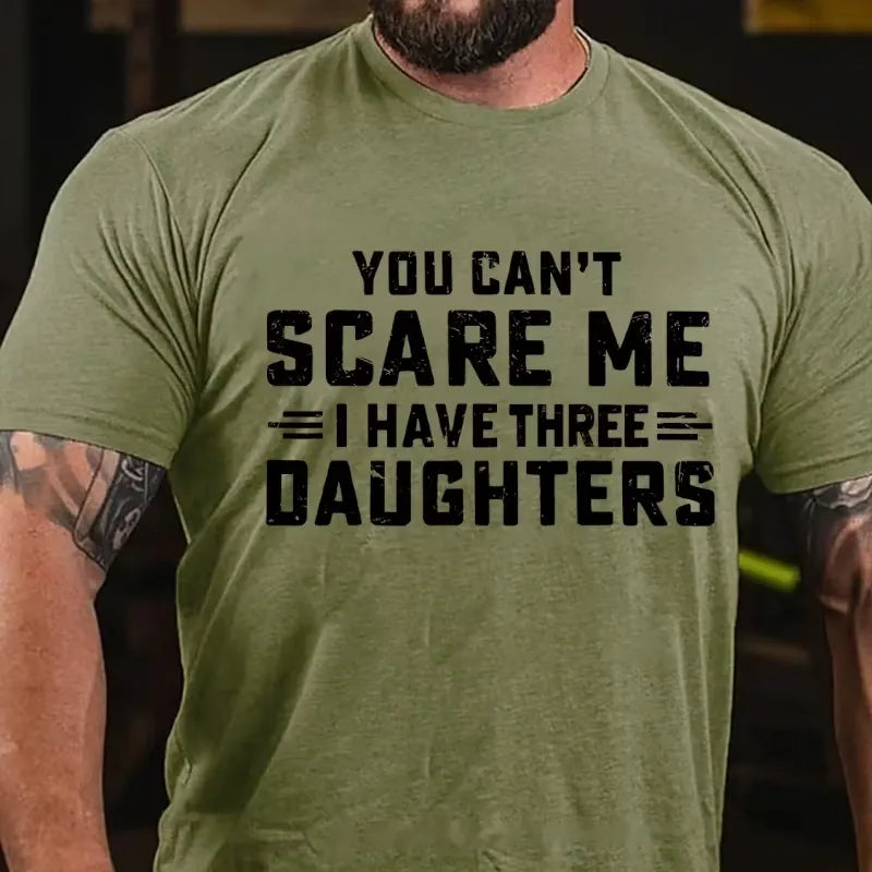 You Can't Scare Me I Have Three Daughters Graphic T-Shirt